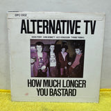 Alternative TV - How Much Longer/You Bastard - 7 inch Single - VINYL